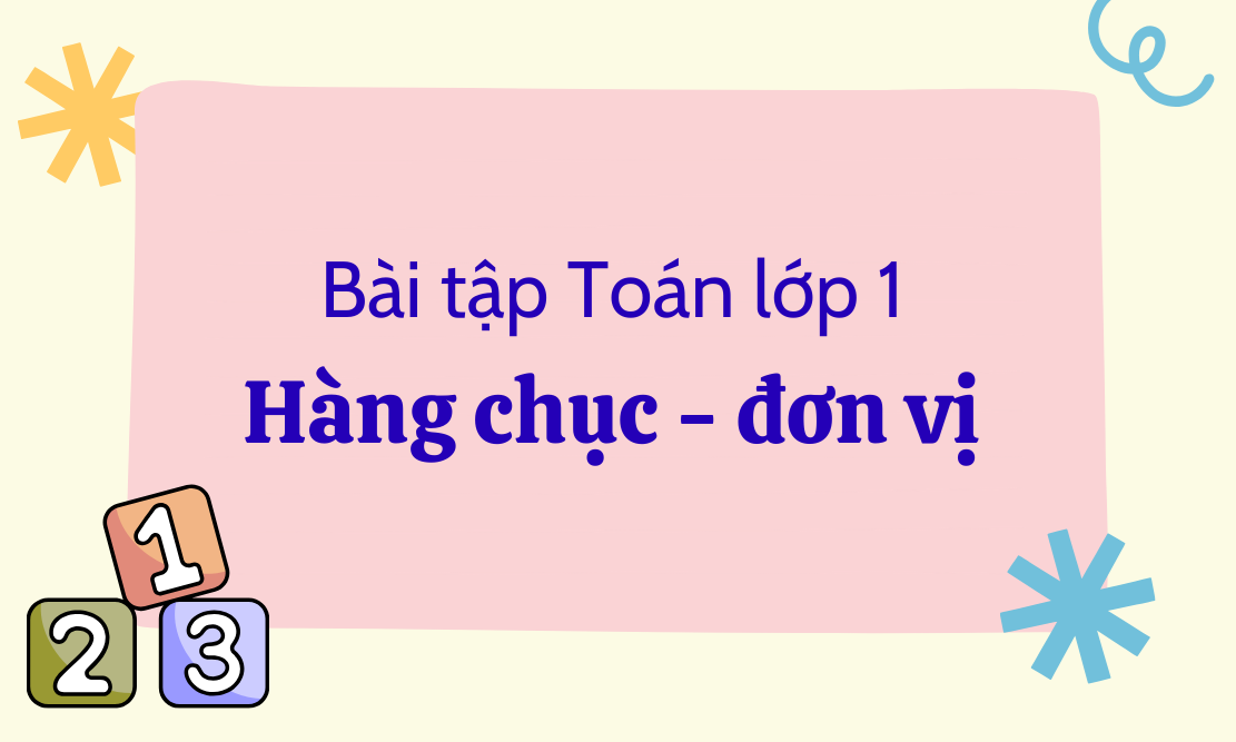 Tổng hợp bài tập hàng chục hàng đơn vị lớp 1 có đáp án